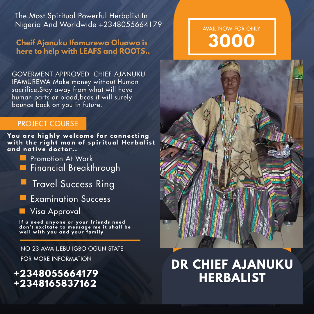 The Most Spiritual Powerful Herbalist In Nigeria And Worldwide +2348055664179
